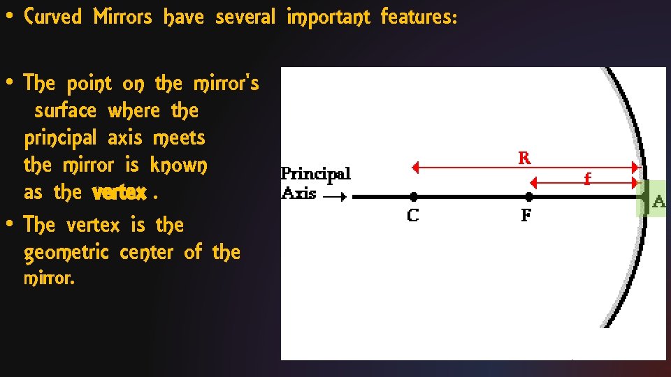  • Curved Mirrors have several important features: • The point on the mirror's