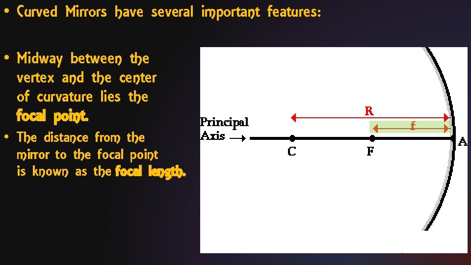  • Curved Mirrors have several important features: • Midway between the vertex and