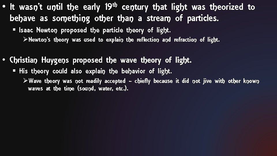  • It wasn’t until the early 19 th century that light was theorized