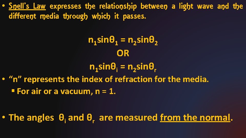  • Snell’s Law expresses the relationship between a light wave and the different