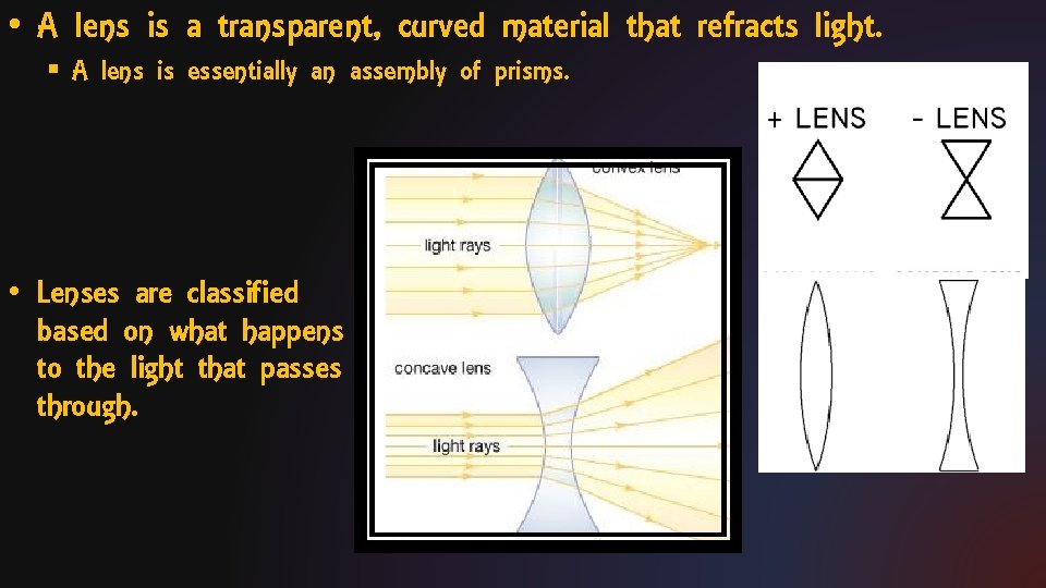  • A lens is a transparent, curved material that refracts light. § A
