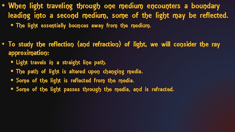  • When light traveling through one medium encounters a boundary leading into a