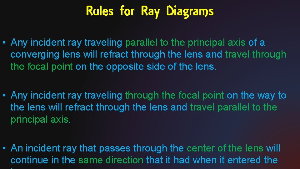 Rules for Ray Diagrams • Any incident ray traveling parallel to the principal axis