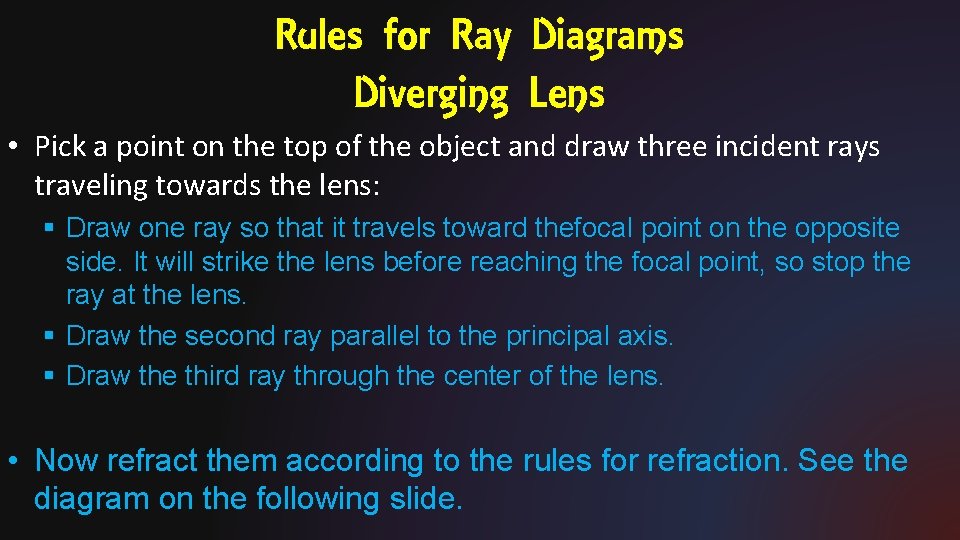 Rules for Ray Diagrams Diverging Lens • Pick a point on the top of