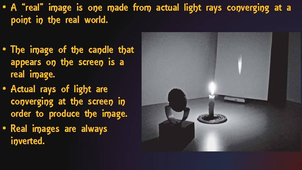  • A “real” image is one made from actual light rays converging at