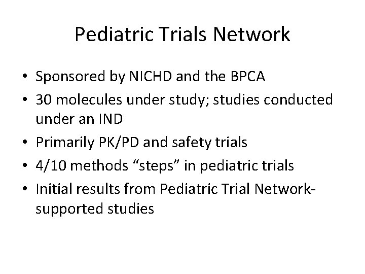 Pediatric Trials Network • Sponsored by NICHD and the BPCA • 30 molecules under