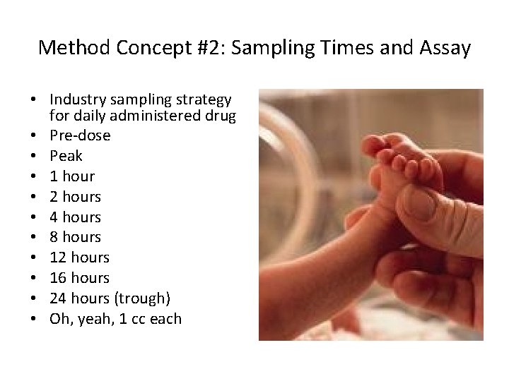 Method Concept #2: Sampling Times and Assay • Industry sampling strategy for daily administered