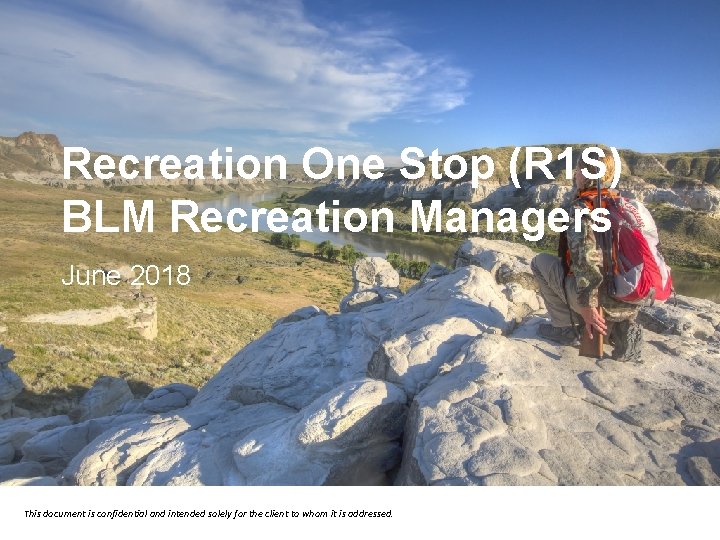 Recreation One Stop (R 1 S) BLM Recreation Managers June 2018 This document is