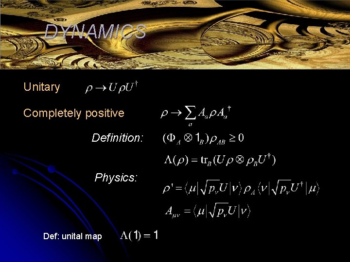 DYNAMICS Unitary Completely positive Definition: Physics: Def: unital map 