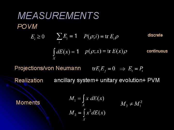 MEASUREMENTS POVM discrete continuous Projections/von Neumann Realization Moments ancillary system+ unitary evolution+ PVM 
