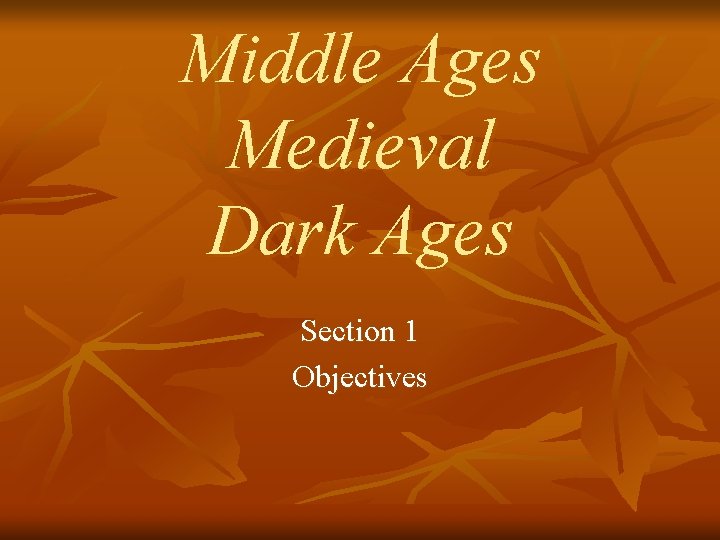 Middle Ages Medieval Dark Ages Section 1 Objectives 