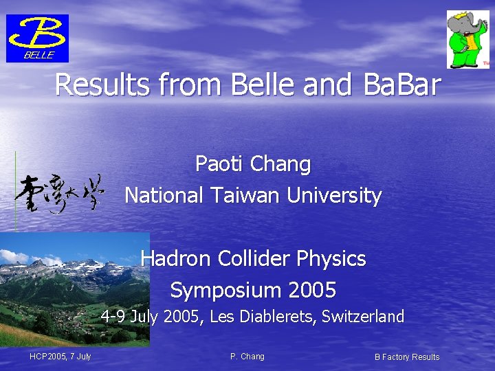 Results from Belle and Ba. Bar Paoti Chang National Taiwan University Hadron Collider Physics