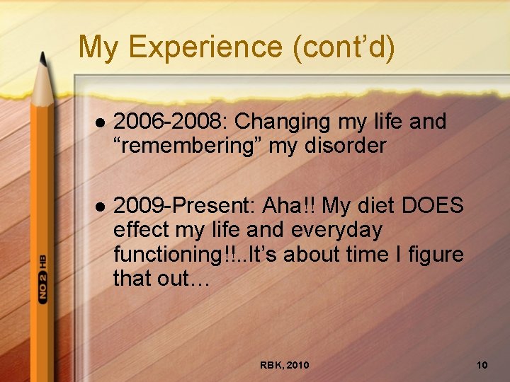 My Experience (cont’d) l 2006 -2008: Changing my life and “remembering” my disorder l