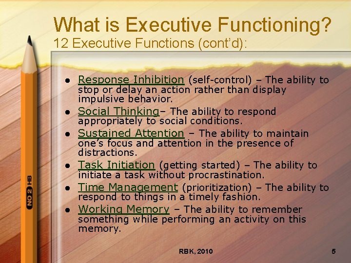 What is Executive Functioning? 12 Executive Functions (cont’d): l l l Response Inhibition (self-control)