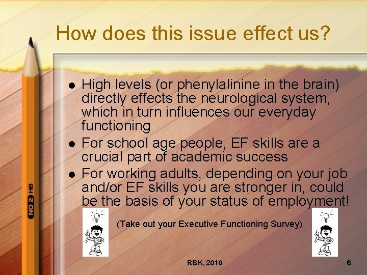 How does this issue effect us? l l l High levels (or phenylalinine in