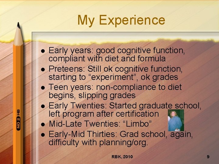 My Experience l l l Early years: good cognitive function, compliant with diet and