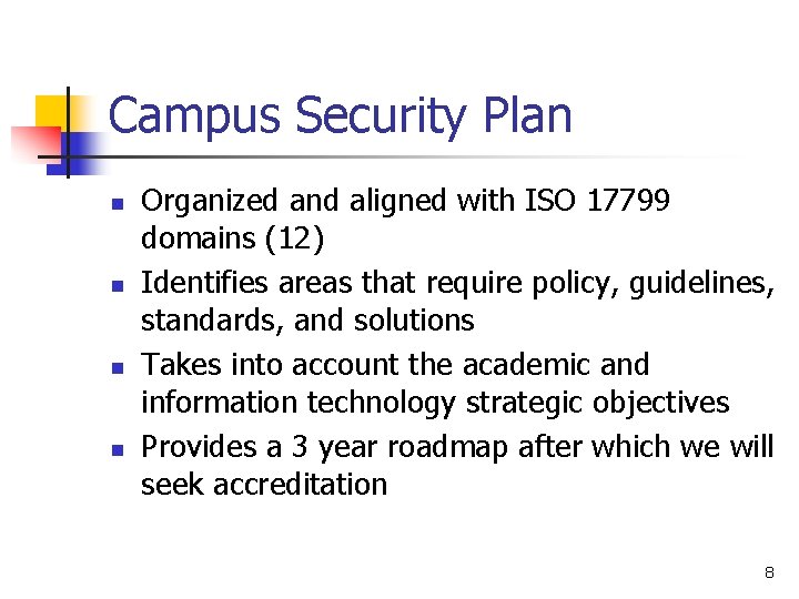 Campus Security Plan n n Organized and aligned with ISO 17799 domains (12) Identifies