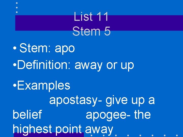 List 11 Stem 5 • Stem: apo • Definition: away or up • Examples