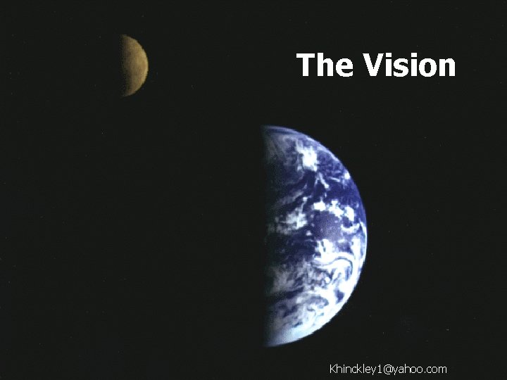 The Vision Khinckley 1@yahoo. com The Vision Khinckley 1@yahoo. com