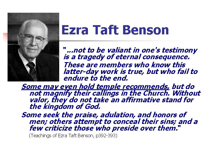 Ezra Taft Benson ". . . not to be valiant in one's testimony is Ezra Taft Benson ". . . not to be valiant in one's testimony is