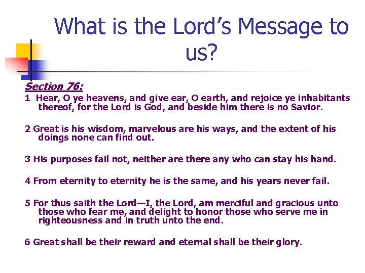 What is the Lord’s Message to us? Section 76: 1 Hear, O ye heavens, What is the Lord’s Message to us? Section 76: 1 Hear, O ye heavens,