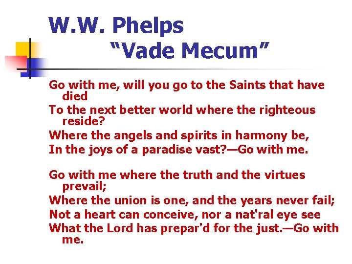 W. W. Phelps “Vade Mecum” Go with me, will you go to the Saints W. W. Phelps “Vade Mecum” Go with me, will you go to the Saints