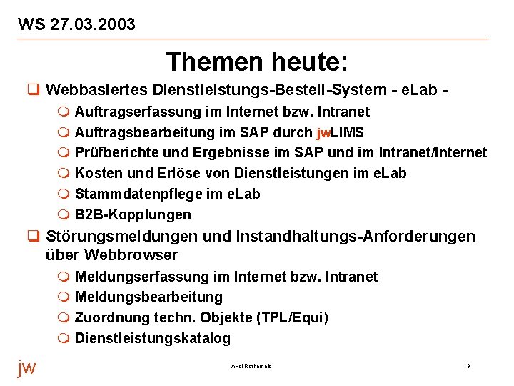 WS 27. 03. 2003 Themen heute: q Webbasiertes Dienstleistungs-Bestell-System - e. Lab m m