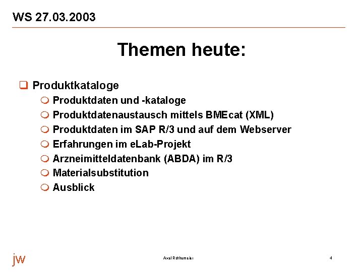 WS 27. 03. 2003 Themen heute: q Produktkataloge m m m m jw Produktdaten