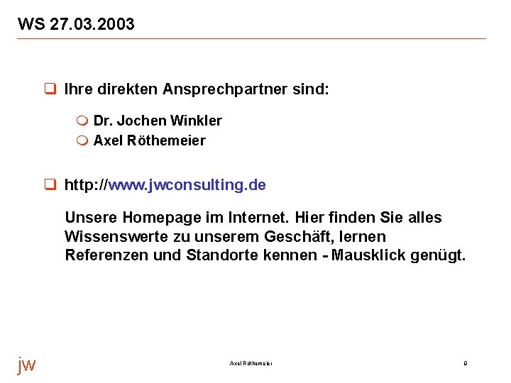 WS 27. 03. 2003 q Ihre direkten Ansprechpartner sind: m Dr. Jochen Winkler m