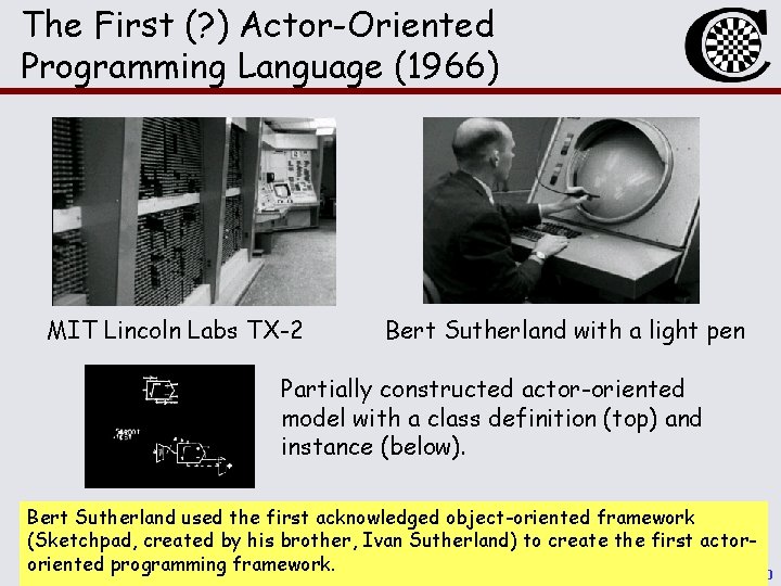 The First (? ) Actor-Oriented Programming Language (1966) MIT Lincoln Labs TX-2 Bert Sutherland