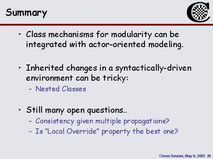 Summary • Class mechanisms for modularity can be integrated with actor-oriented modeling. • Inherited