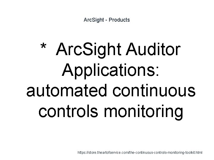 Arc. Sight - Products * Arc. Sight Auditor Applications: automated continuous controls monitoring 1