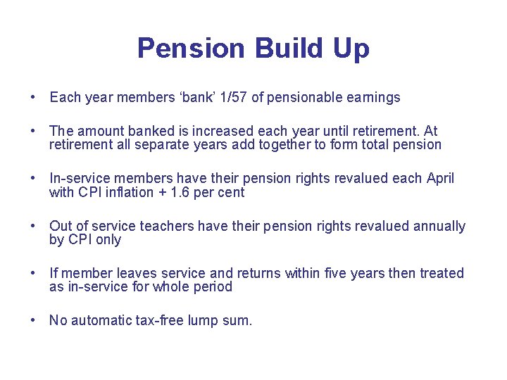 Pension Build Up • Each year members ‘bank’ 1/57 of pensionable earnings • The