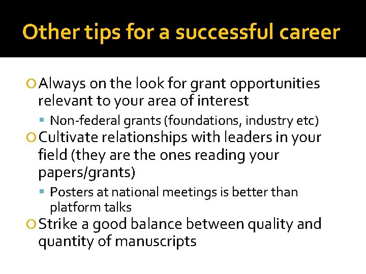 Other tips for a successful career Always on the look for grant opportunities relevant