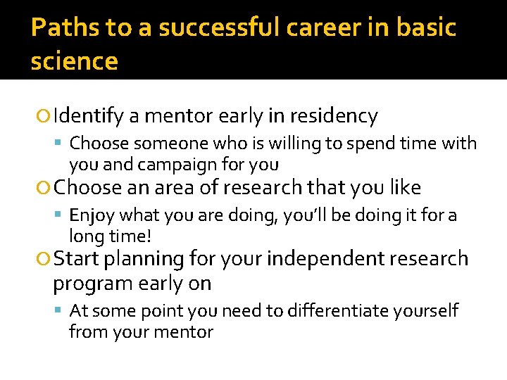 Paths to a successful career in basic science Identify a mentor early in residency Paths to a successful career in basic science Identify a mentor early in residency