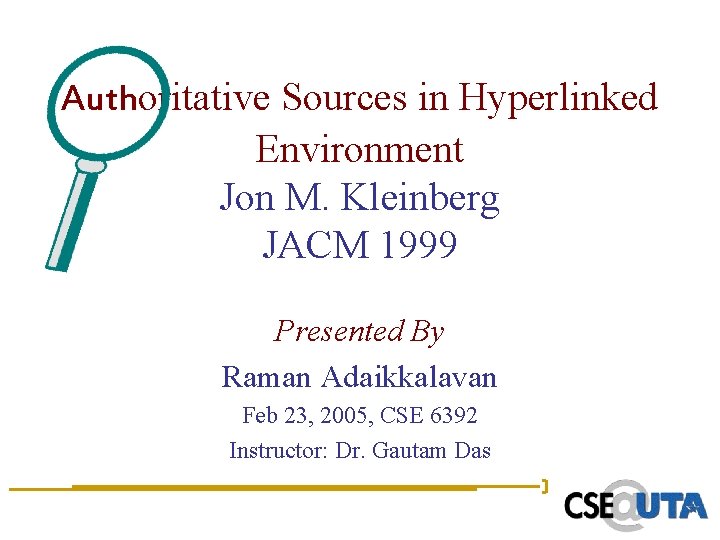 Authoritative Sources in Hyperlinked Environment Jon M. Kleinberg JACM 1999 Presented By Raman Adaikkalavan