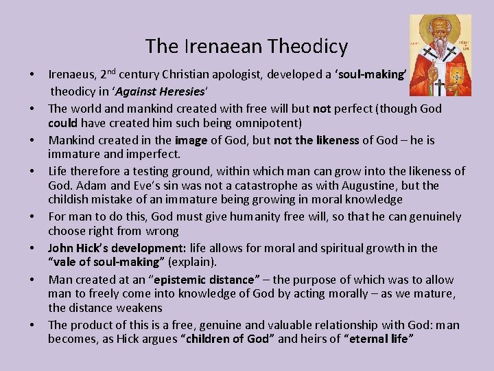 The Irenaean Theodicy • Irenaeus, 2 nd century Christian apologist, developed a ‘soul-making’ theodicy