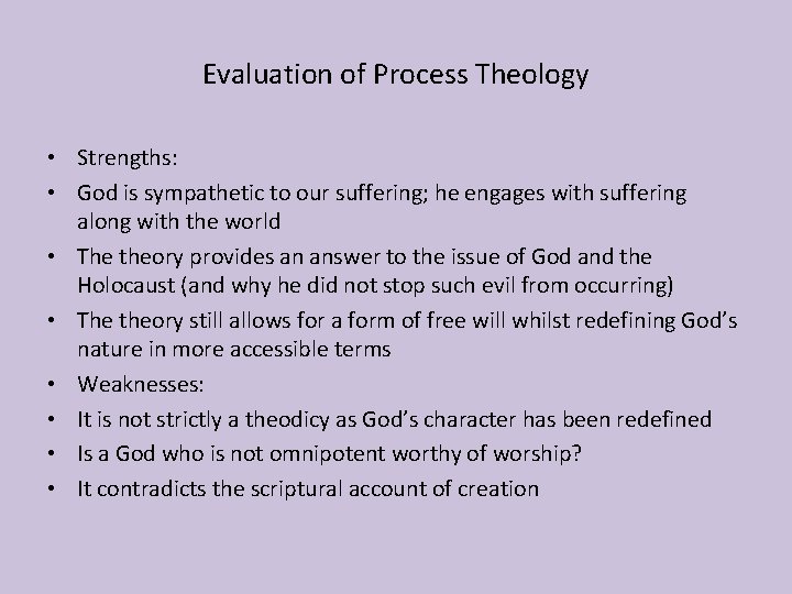 Evaluation of Process Theology • Strengths: • God is sympathetic to our suffering; he