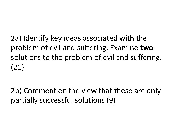 2 a) Identify key ideas associated with the problem of evil and suffering. Examine