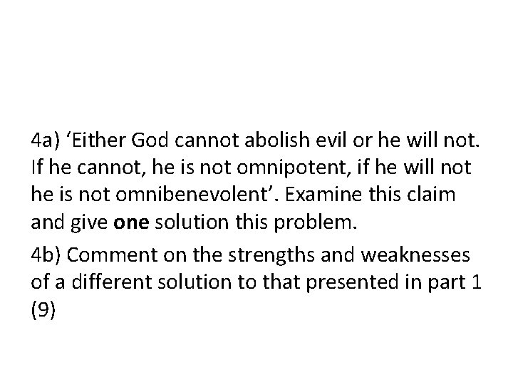 4 a) ‘Either God cannot abolish evil or he will not. If he cannot,