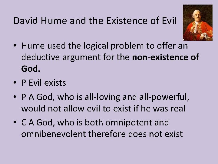 David Hume and the Existence of Evil • Hume used the logical problem to