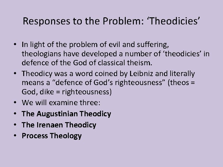 Responses to the Problem: ‘Theodicies’ • In light of the problem of evil and