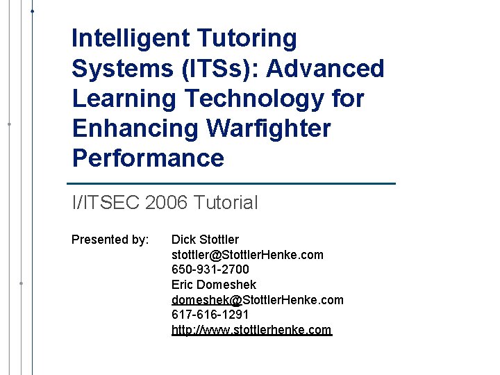 Intelligent Tutoring Systems (ITSs): Advanced Learning Technology for Enhancing Warfighter Performance I/ITSEC 2006 Tutorial