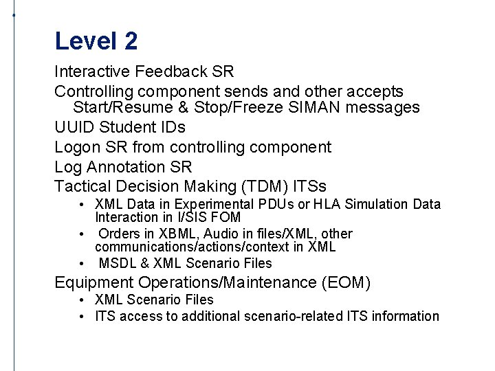Level 2 Interactive Feedback SR Controlling component sends and other accepts Start/Resume & Stop/Freeze
