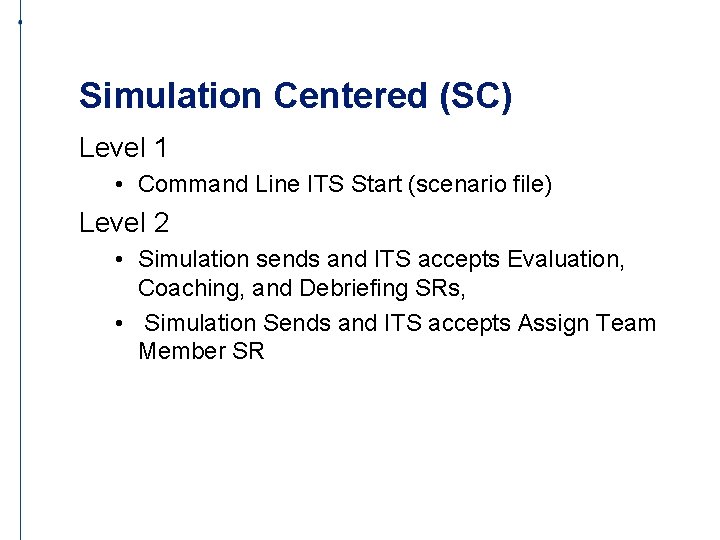 Simulation Centered (SC) Level 1 • Command Line ITS Start (scenario file) Level 2