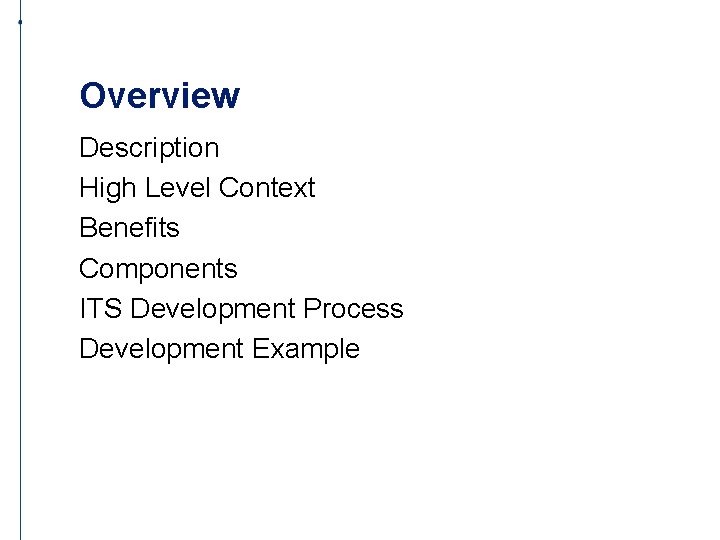 Overview Description High Level Context Benefits Components ITS Development Process Development Example 