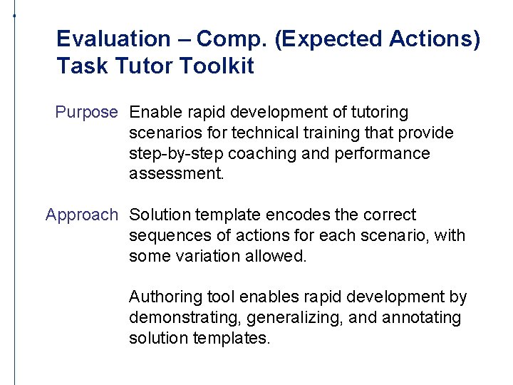 Evaluation – Comp. (Expected Actions) Task Tutor Toolkit Purpose Enable rapid development of tutoring