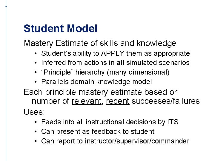 Student Model Mastery Estimate of skills and knowledge • • Student’s ability to APPLY