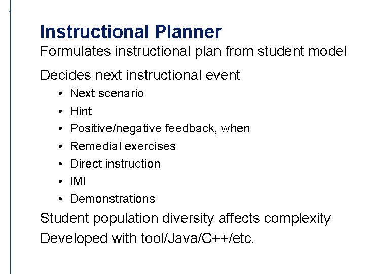 Instructional Planner Formulates instructional plan from student model Decides next instructional event • •