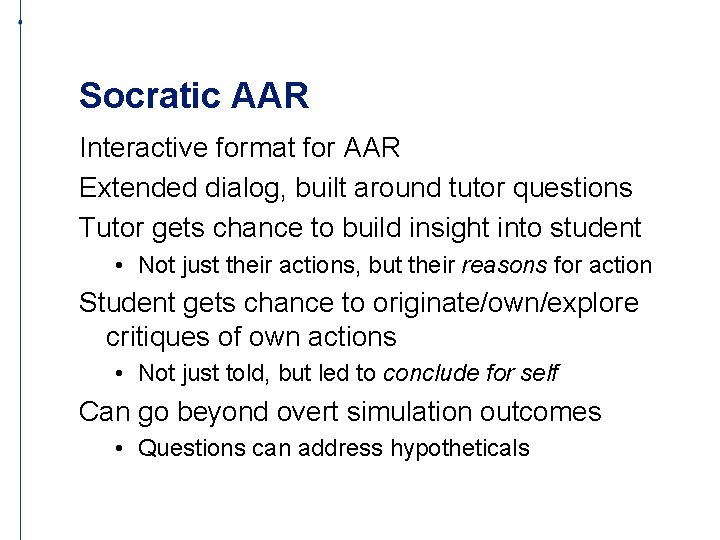 Socratic AAR Interactive format for AAR Extended dialog, built around tutor questions Tutor gets